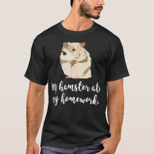My Hamster Ate My Homework Cute Hamster Lover T-Shirt