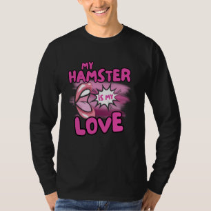 My Hamster Is My Love Quote Funny Hamster Small Pe T-Shirt