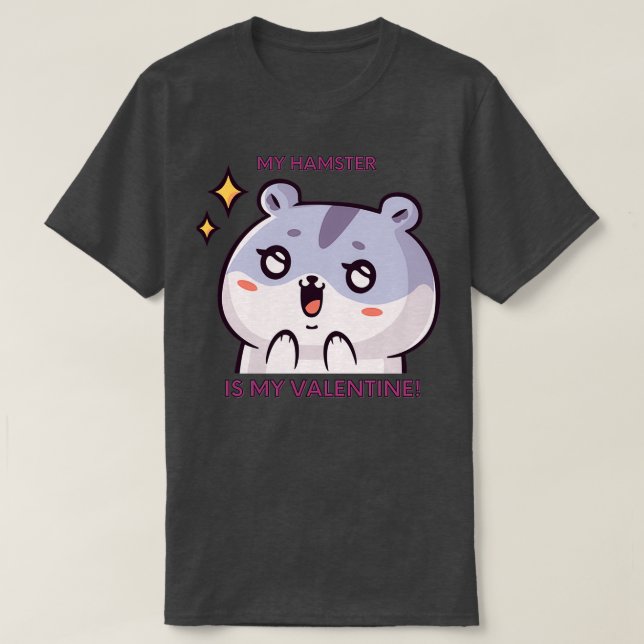 My hamster is my valentine funny valentines day ha T-Shirt (Design Front)