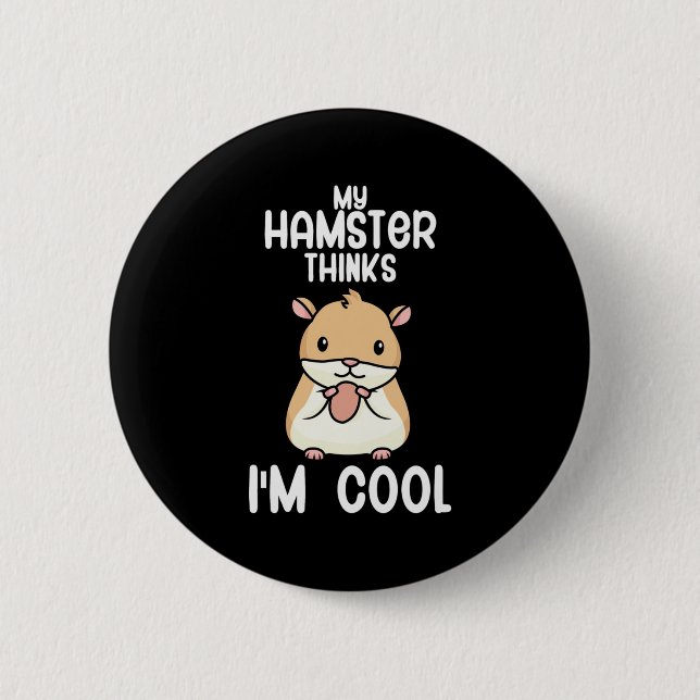 My Hamster Thinks I Am Cool 6 Cm Round Badge (Front)
