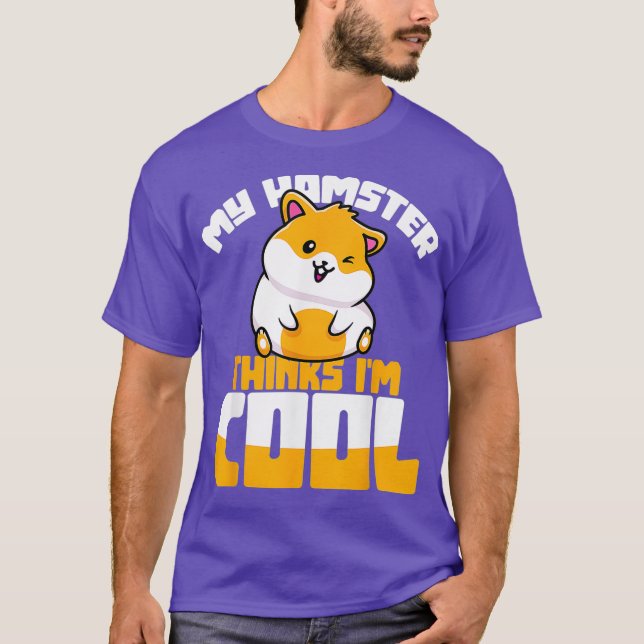 My Hamster Thinks Im Cool Hamster T-Shirt (Front)