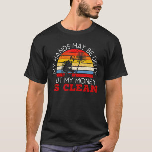 My Hands May Be Dirty But My Money Is Clean Chimne T-Shirt