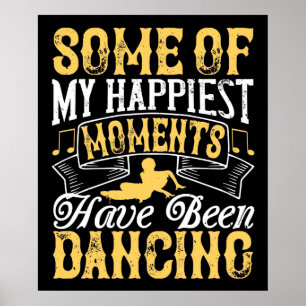 My Happiest Moments Have Been Dancing Poster
