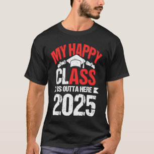 My Happy Class Is Outta Here 2025 Funny Graduation T-Shirt