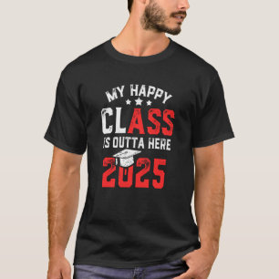 My Happy Class Is Outta Here 2025 Senior 25 Gradua T-Shirt