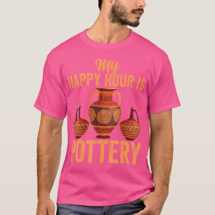 My Happy Hour Is Pottery Ceramic Artist Pottery Lo T-Shirt