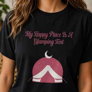 My Happy Place Is A Glamping Tent Design T-Shirt