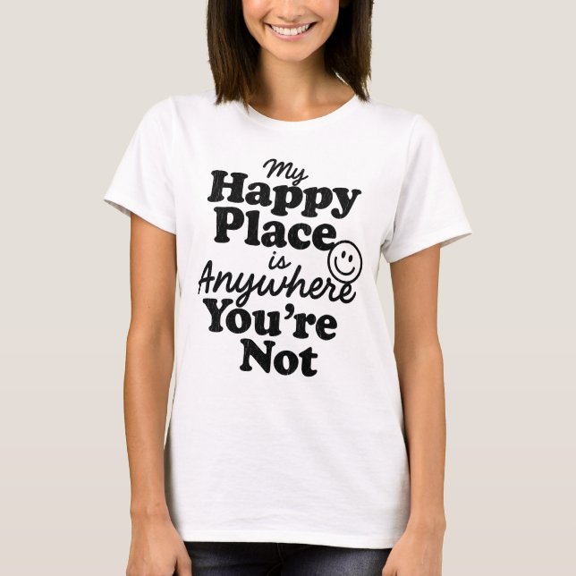 My Happy Place Is Anywhere You're Not Introvert T-Shirt (Front)