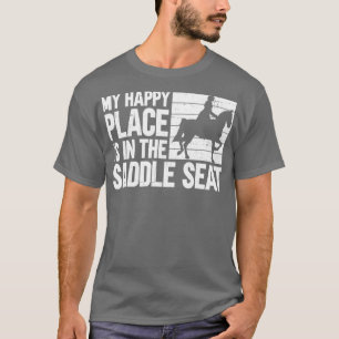 My Happy Place Is In the Saddle Seat Saddle Seat E T-Shirt
