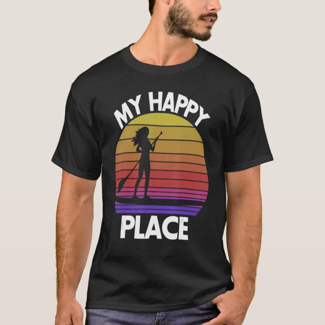 My Happy Place Paddling   Women Paddle Boarding Lo T-Shirt (Front)