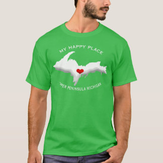 My Happy Place Upper Peninsula Michigan Yoopers T-Shirt