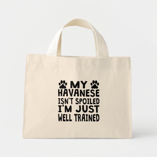 My Havanese Isn't Spoiled Mini Tote Bag (Front)