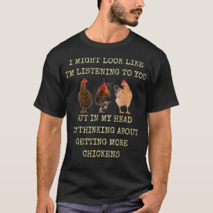 My Head Im Thinking About Getting More Chickens T-Shirt