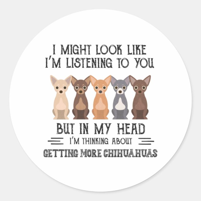 My Head I'm Thinking About Getting More Chihuahuas Classic Round Sticker (Front)