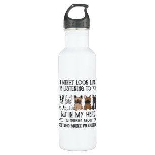 My Head I'm Thinking About Getting More Frenchies 710 Ml Water Bottle
