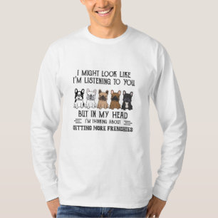 My Head I'm Thinking About Getting More Frenchies T-Shirt
