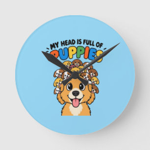 My Head is Full of Puppies Cute Dog Doodle Funny B Round Clock