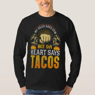 My Head Says Gym But My Heart Says Tacos T-Shirt