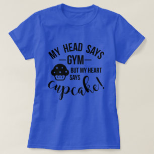 My head says gym but .. T-Shirt