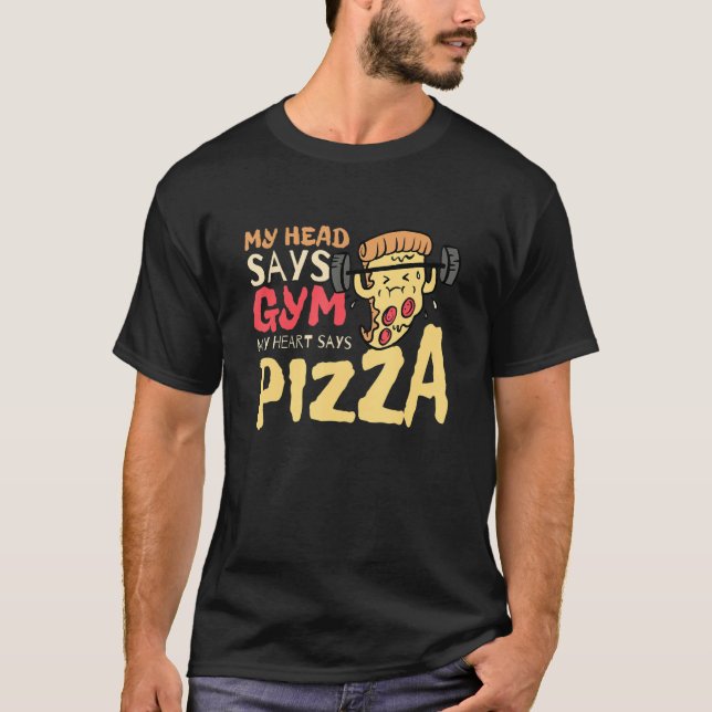 My Head Says Gym My Heart Says Pizza Workout 1 T-Shirt (Front)