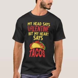 My Head Says Valentine Buy My Heart Says Tacos Fun T-Shirt