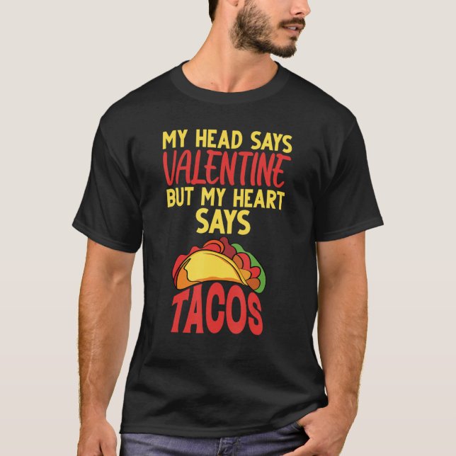 My Head Says Valentine Buy My Heart Says Tacos Fun T-Shirt (Front)