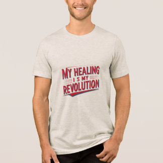 My Healing Is My Revolution Tri-Blend Shirt