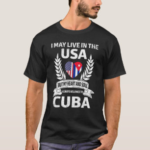 My Heart And Soul Belongs To Cuba Usa And Cuban Pr T-Shirt