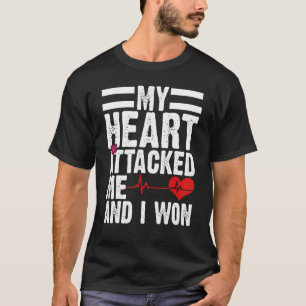 My Heart Attacked Me And I Won Hearts Still Beatin T-Shirt