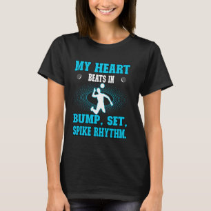 My Heart beats in bump, set, spike rhythm. Volleyb T-Shirt