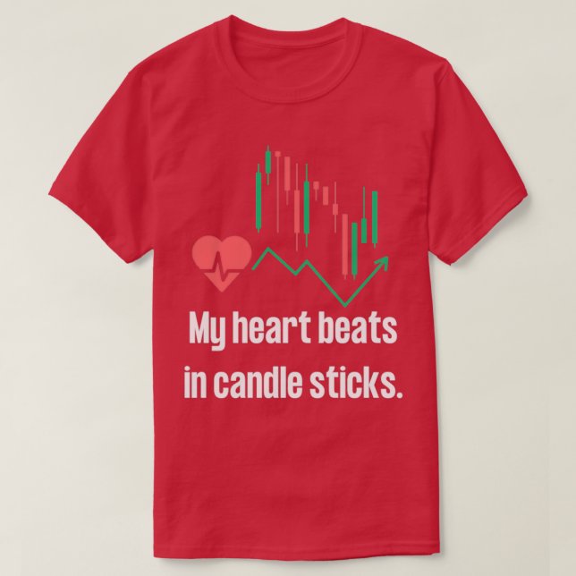 My heart beats in candlesticks Trading heartbeat T-Shirt (Design Front)