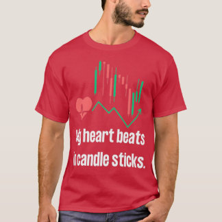 My heart beats in candlesticks Trading heartbeat T-Shirt