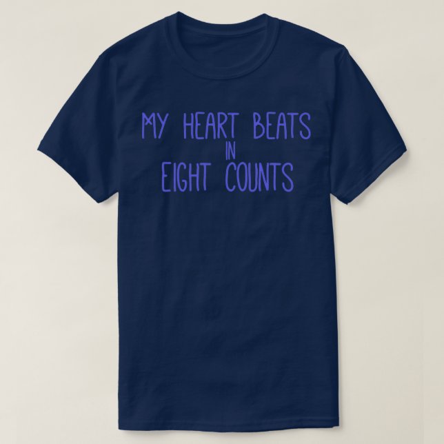 My Heart Beats in Eight Counts T-Shirt (Design Front)