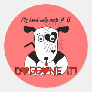 My Heart Beats Only For U   Doggone it! Classic Round Sticker