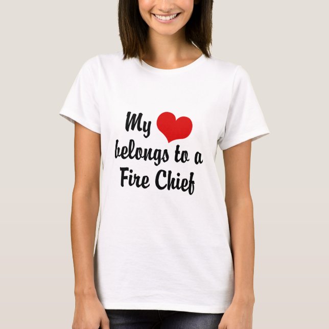 My Heart Belongs To A Fire Chief T-Shirt (Front)