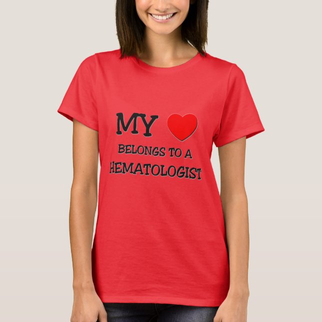 My Heart Belongs To A HEMATOLOGIST T-Shirt (Front)