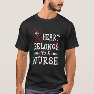 My Heart Belongs To A Nurse Nurse Quotes T-Shirt