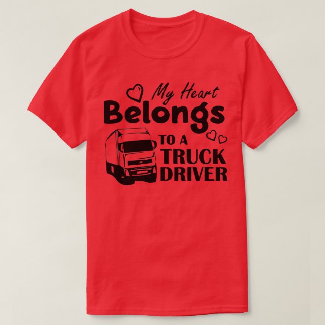 My Heart Belongs to a Truck Driver Trucker Wife Gi T-Shirt (Design Front)