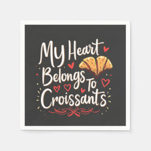 My Heart Belongs to Croissant Patery Lovers  Napkin