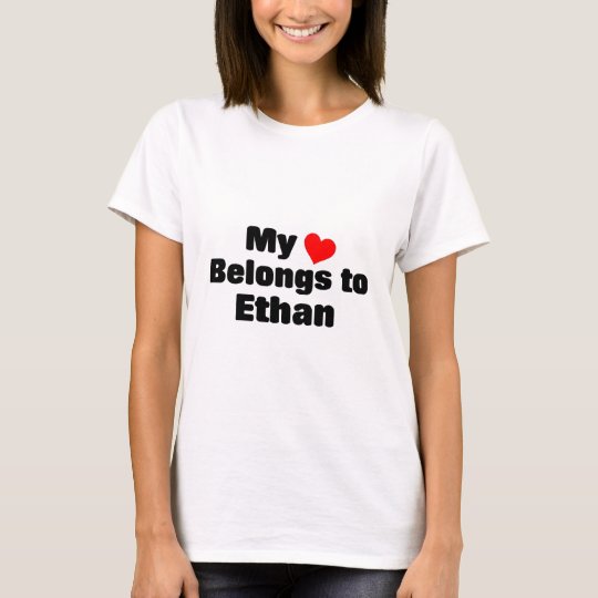 My heart belongs to Ethan T-Shirt
