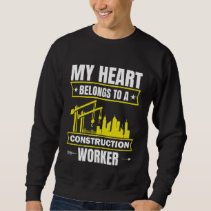 My Heart Belongs To Him Construction Worker Valent Sweatshirt