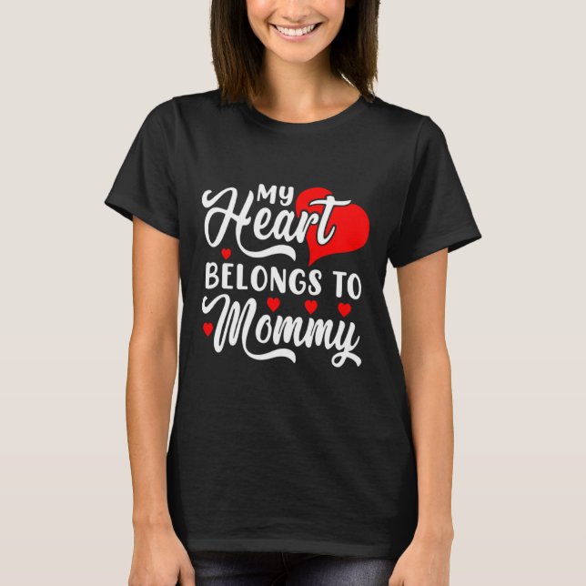 My Heart Belongs To Mommy Valentines Day  T-Shirt (Front)
