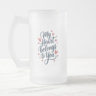My Heart Belongs to You Frosted Glass Beer Mug