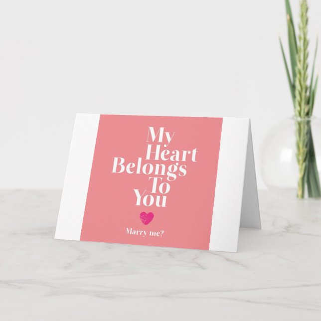 MY HEART BELONGS TO *YOU*  ***MARRY ME**** CARD (Front)