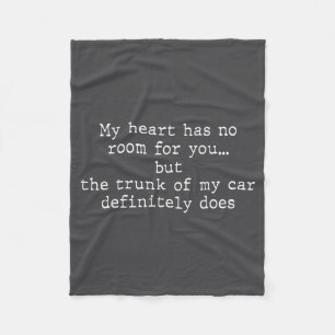 My Heart Has No Room For You But The Trunk Of My C Fleece Blanket