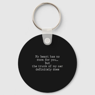 My Heart Has No Room For You But The Trunk Of My C Key Ring