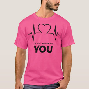 My Heart Is Beating For You T-Shirt