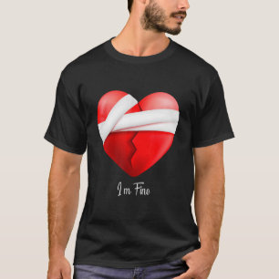 My Heart Is Broken But I'm Fine And Everything Is T-Shirt