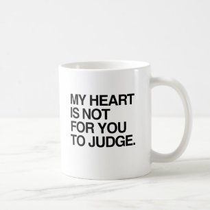 MY HEART IS NOT FOR YOU TO JUDGE.png Coffee Mug