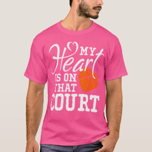 My Heart Is On That Court Basketball T-Shirt